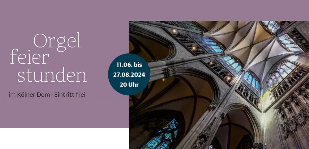 Orgelfeierstunden im Kölner Dom 11.06.-27.08.2024 Eintritt frei